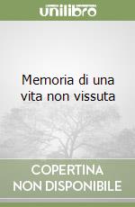 Memoria di una vita non vissuta libro