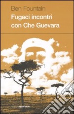 Fugaci incontri con Che Guevara libro