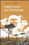 Fugaci incontri con Che Guevara libro di Fountain Ben