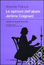 Le opinioni dell'abate Jérðme Coignard raccolte da Jacques Girarrosto libro