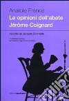 Le opinioni dell'abate Jérðme Coignard raccolte da Jacques Girarrosto libro