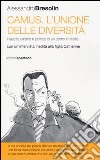 Camus. L'unione delle diversità. Il lascito umano e politico di un uomo in «rivolta» Con un'intervista inedita alla figlia Catherine libro di Bresolin Alessandro