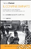 Il Confine sminato. Cronache da Siria, Iraq, Afghanistan, Libia, Sud Sudan, Bosnia ed Erzegovina, Italia libro