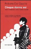 Cinque donne sei. Catena. Il campanello. Felice e Costanza. Abjurate! libro di Del Gaudio Roberto