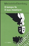 Il tempo fa il suo mestiere libro di Eisenberg Mariastella