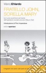 Fratello John, sorella Mary. Le nuove avventure semiserie dell'operatore sociale precario Mauro Eliah