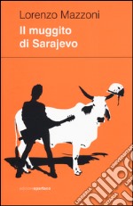 Il muggito di Sarajevo libro