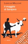 Il muggito di Sarajevo libro di Mazzoni Lorenzo