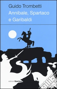 Annibale, Spartaco e Garibaldi
