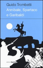 Annibale, Spartaco e Garibaldi libro