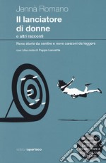 Il lanciatore di donne e altri racconti. Nove storie da sentire e nove canzoni da leggere. Con CD-Audio libro