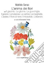 L'anima dei fiori. Vol. 7: Il giacinto. La glicinia. La giunchiglia. Il geranio. La tuberosa. La canfora. La margherita. L'azalea. Il fiore di neve. Il miosotide. L'oleandro libro