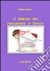 Il bambino che raccontava le favole libro di Micale Rosaria