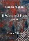 Il miele e il fiele libro di Fogliani Franco