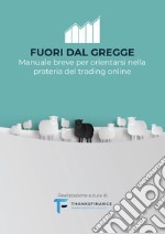 Fuori dal gregge. Manuale breve per orientarsi nella prateria del trading online libro