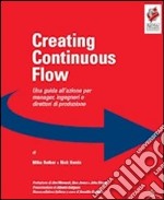 Crating continuous flow. Una guida all'azione per manager, ingegneri e direttori di produzione libro