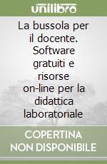 La bussola per il docente. Software gratuiti e risorse on-line per la didattica laboratoriale libro