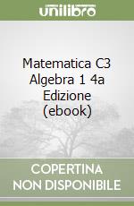 Matematica C3 Algebra 1 4a Edizione (ebook) libro