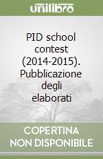 PID school contest (2014-2015). Pubblicazione degli elaborati libro