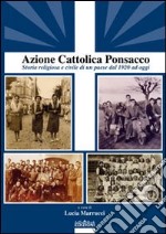 Azione Cattolica Ponsacco. Storia religiosa e civile di un paese dal 1920 ad oggi libro