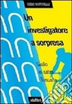 Un investigatore a sorpresa. Giallo in salsa toscana libro