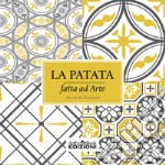 La patata fatta ad arte. Ricette & curiosità