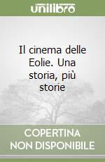 Il cinema delle Eolie. Una storia, più storie libro