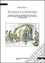 Si cunta e s'arricunta. Narrazione vernacolare in endecasillabi sciolti e a rima sparsa di storia, miti, leggende, lingua, dominazioni, mestieri, avvenimenti...