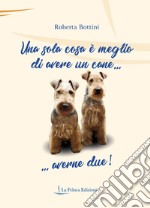 Una sola cosa è meglio di avere un cane... averne due!