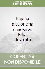 Papiria piccioncina curiosina. Ediz. illustrata libro