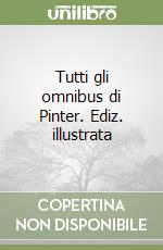 Tutti gli omnibus di Pinter. Ediz. illustrata libro