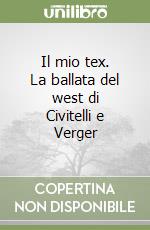 Il mio tex. La ballata del west di Civitelli e Verger