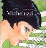 Micheluzzi. Ediz. illustrata libro