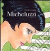 Micheluzzi. Ediz. illustrata libro