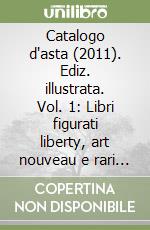 Catalogo d'asta (2011). Ediz. illustrata. Vol. 1: Libri figurati liberty, art nouveau e rari figurati per l'infanzia; illustrazioni originali, grandi maestri del fumetto libro