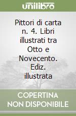 Pittori di carta n. 4. Libri illustrati tra Otto e Novecento. Ediz. illustrata libro