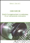 CAD/CAM 3D. Studi di progettazione e produzione di un componente meccanico libro