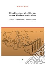 Climatizzazione di edifici con pompe di calore geotermiche. Analisi termodinamica ed economica libro