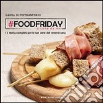 #Foodfriday. A cena da me. 12 menu completi per cene del venerdì sera tra amici libro