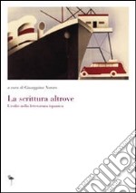 La scrittura altrove. L'esilio nella letteratura ispanica. Ediz. italiana e spagnola libro