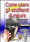 Come usare gli strumenti di misura. calibro, plastigauge, comparatore, spessimetro, micrometro, alesametro libro