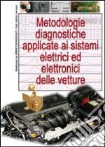 Metodologie diagnostiche applicate ai sistemi elettrici ed elettronici delle vetture libro