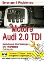 Motore Audi 2.0 TDI. Metodologie di smontaggio e di rimontaggio. Dati tecnici. Con CD-ROM libro