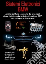 Sistemi elettronici BMW. Analisi del funzionamento dei principali sistemi elettronici montati sulle vetture BMW con note per la riparazione libro