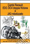 Cambi Renault EDC DC4 doppia frizione e JA3 robotizzato. Principi di funzionamento e procedure per la sostituzione della frizione libro
