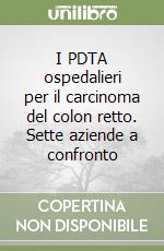 I PDTA ospedalieri per il carcinoma del colon retto. Sette aziende a confronto