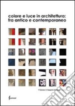 Colore e luce in architettura. Fra antico e contemporaneo libro