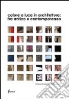 Colore e luce in architettura. Fra antico e contemporaneo libro