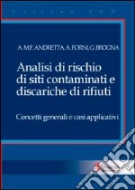 Analisi di rischio di siti contaminati e discariche di rifiuti. Concetti generali e casi applicativi libro