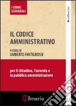 Il codice amministrativo. Per l'azienda, il cittadino e la P.A. libro